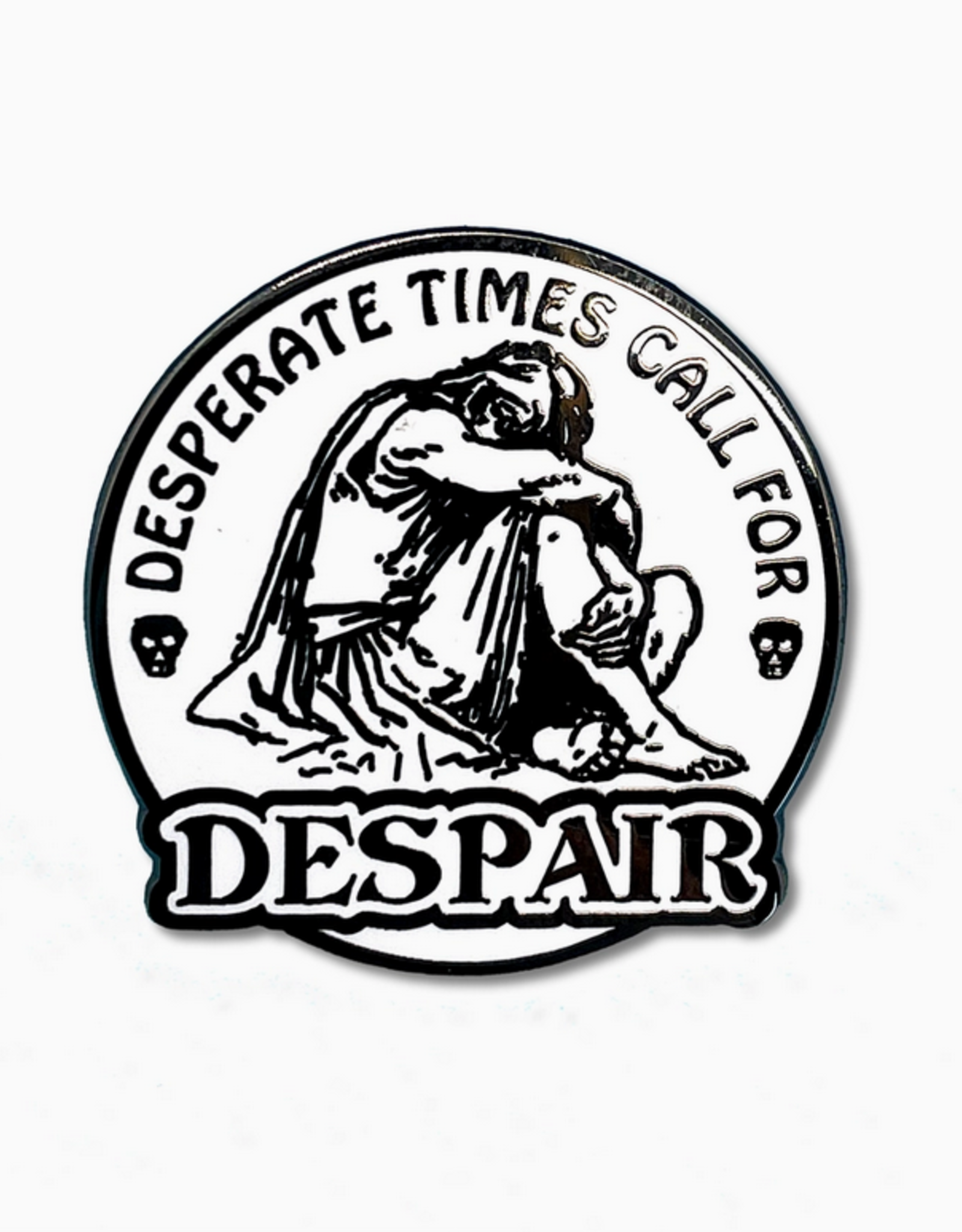 Desperate Times Call For Despair Enamel Pin