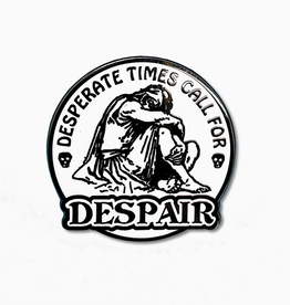 Desperate Times Call For Despair Enamel Pin