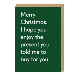 Christmas Present You Told Me To Buy Greeting Card