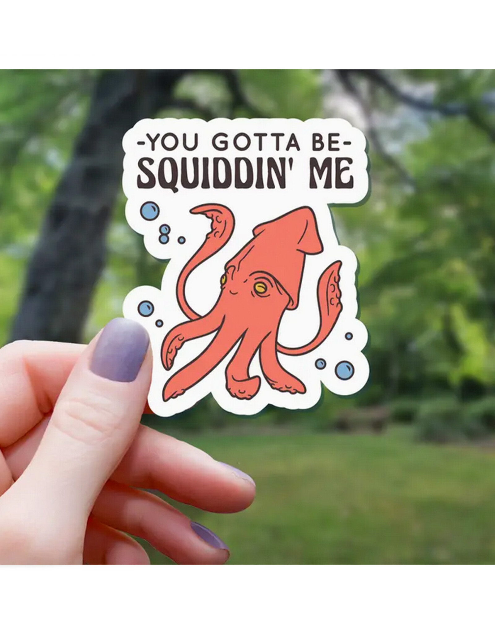 You Gotta Be Squiddin Me Sticker