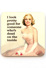 I Look Pretty Good for Someone Dead Inside Coaster