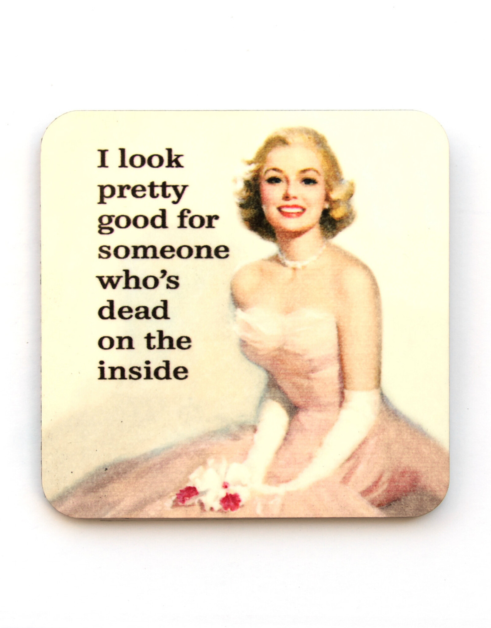 I Look Pretty Good for Someone Dead Inside Coaster