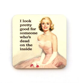 I Look Pretty Good for Someone Dead Inside Coaster