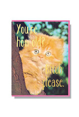 You're How Old? Bitch Please Greeting Card You're How Old? Bitch Please Greeting Card