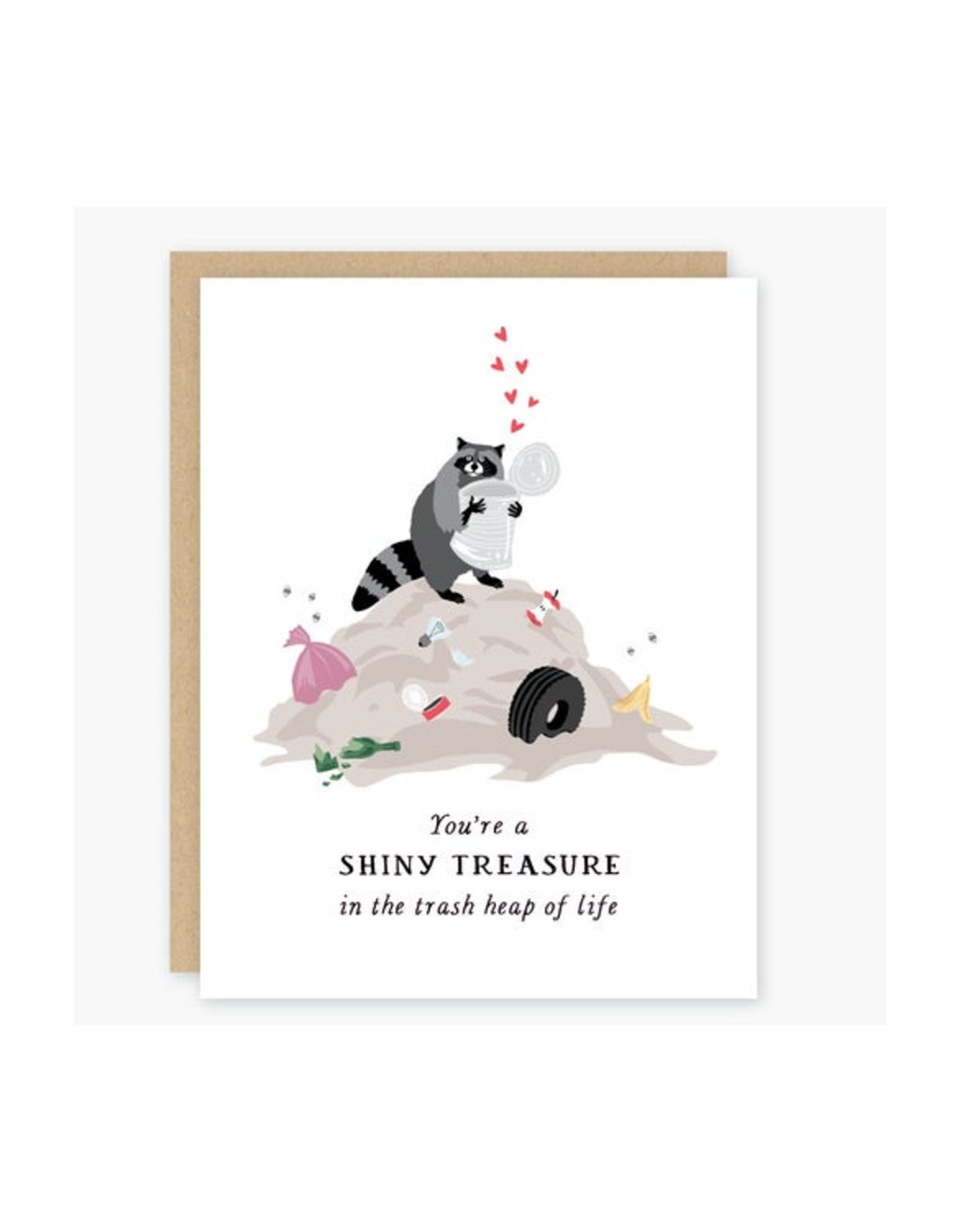 You're a Shiny Treasure in the Trash Heap of Life Greeting Card