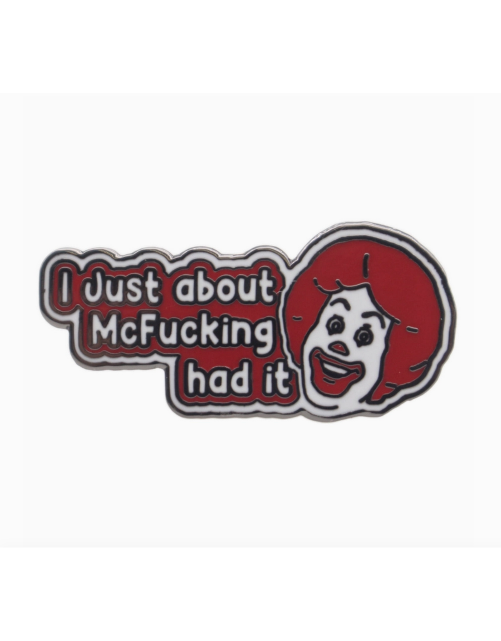 Mcfuckin' Had It Enamel Pin