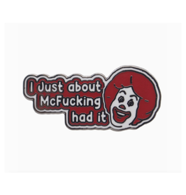 Mcfuckin' Had It Enamel Pin