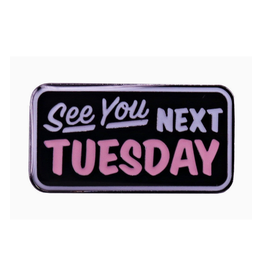 See You Next Tuesday Enamel Pin