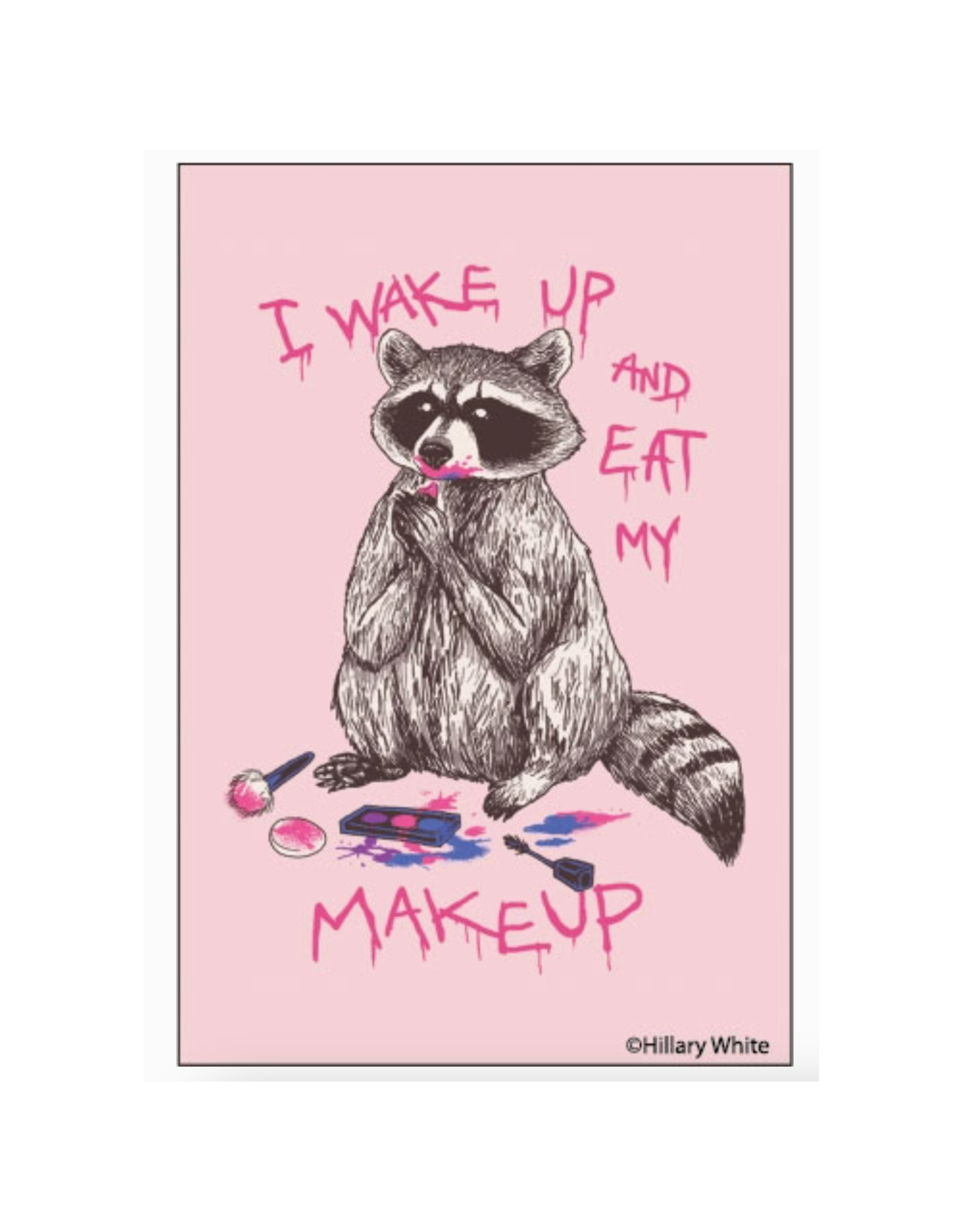 Raccoon Wake Up and Eat My Make Up Magnet