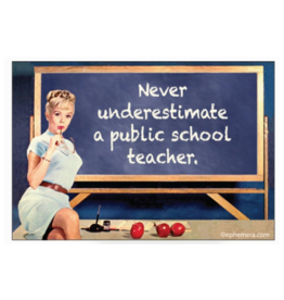 Never Underestimate a Public School Teacher Magnet