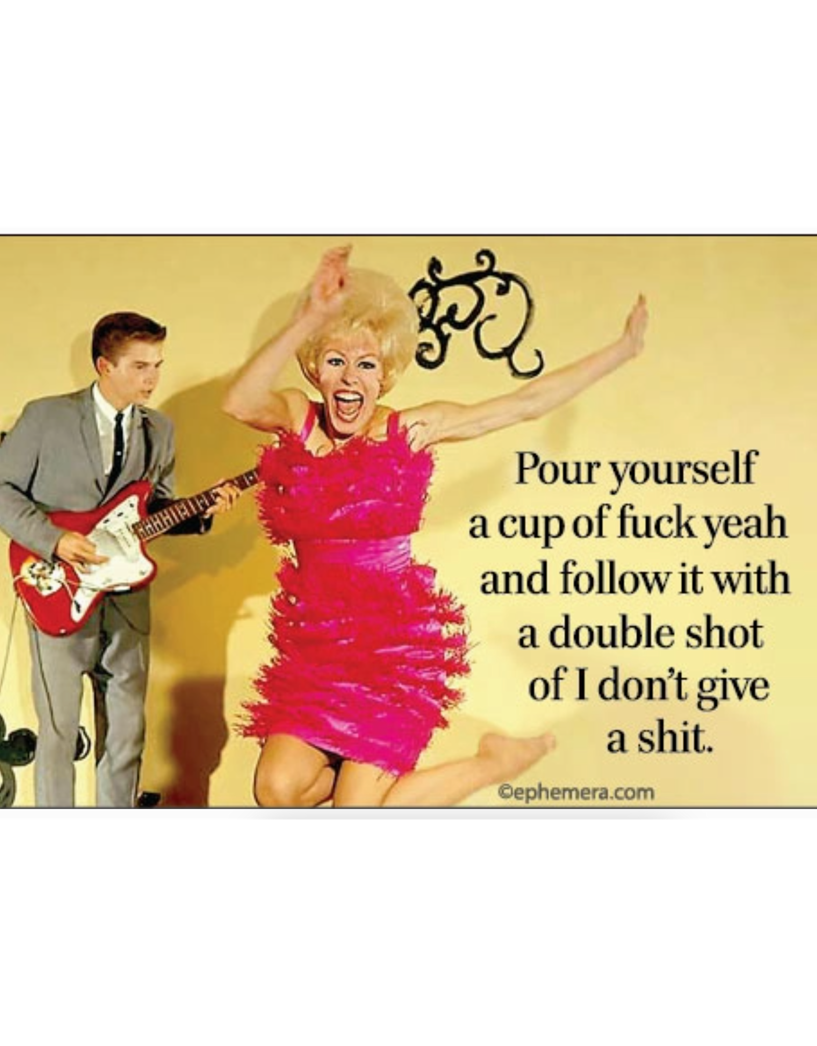 Pour Yourself a Cup of Fuck Yeah Magnet