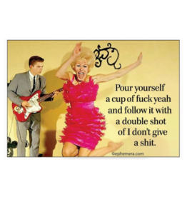 Pour Yourself a Cup of Fuck Yeah Magnet