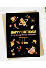 Happy Birthday (Even Though Time is An Illusion) Greeting Card
