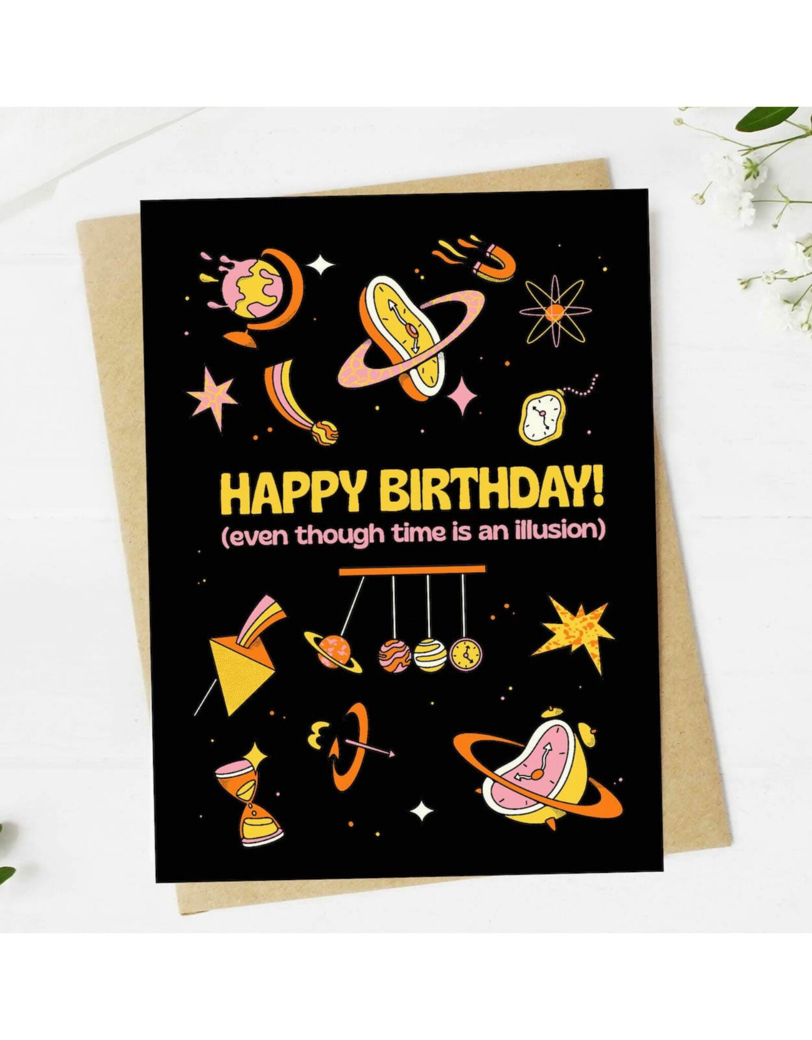 Happy Birthday (Even Though Time is An Illusion) Greeting Card