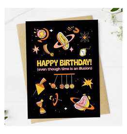 Happy Birthday (Even Though Time is An Illusion) Greeting Card