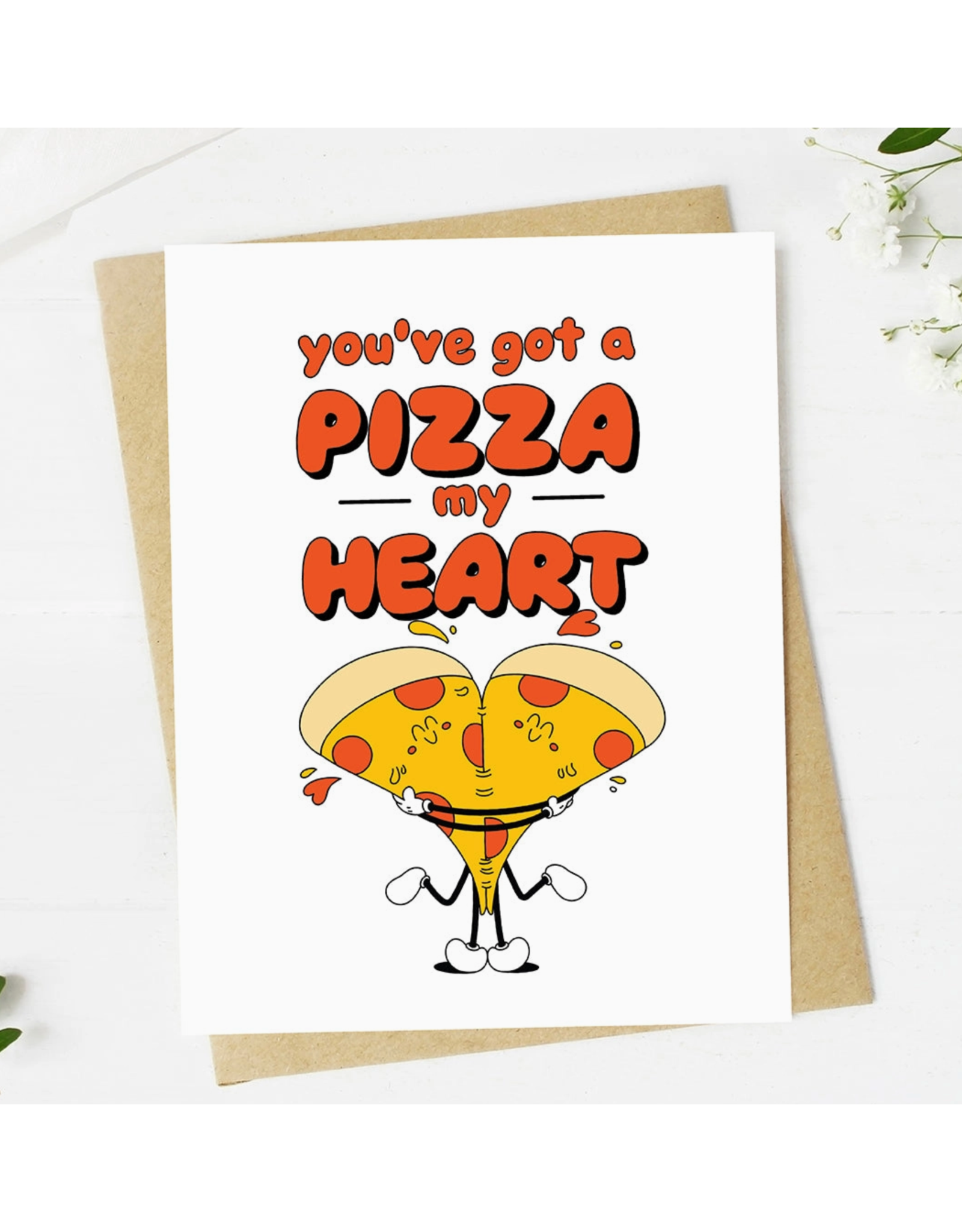 You've Got a Pizza My Heart Greeting Card