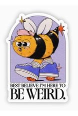 Best Believe I'm Here to Be Weird Bee Sticker Best Believe I'm Here to Be Weird Bee Sticker