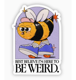 Best Believe I'm Here to Be Weird Bee Sticker Best Believe I'm Here to Be Weird Bee Sticker