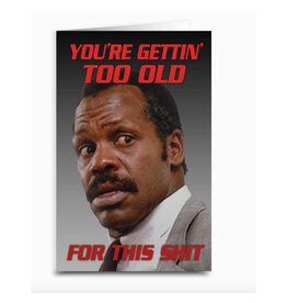 Lethal Weapon Gettin' Too Old for This Shit Greeting Card