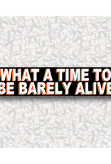 What a Time to Barely Be Alive Sticker