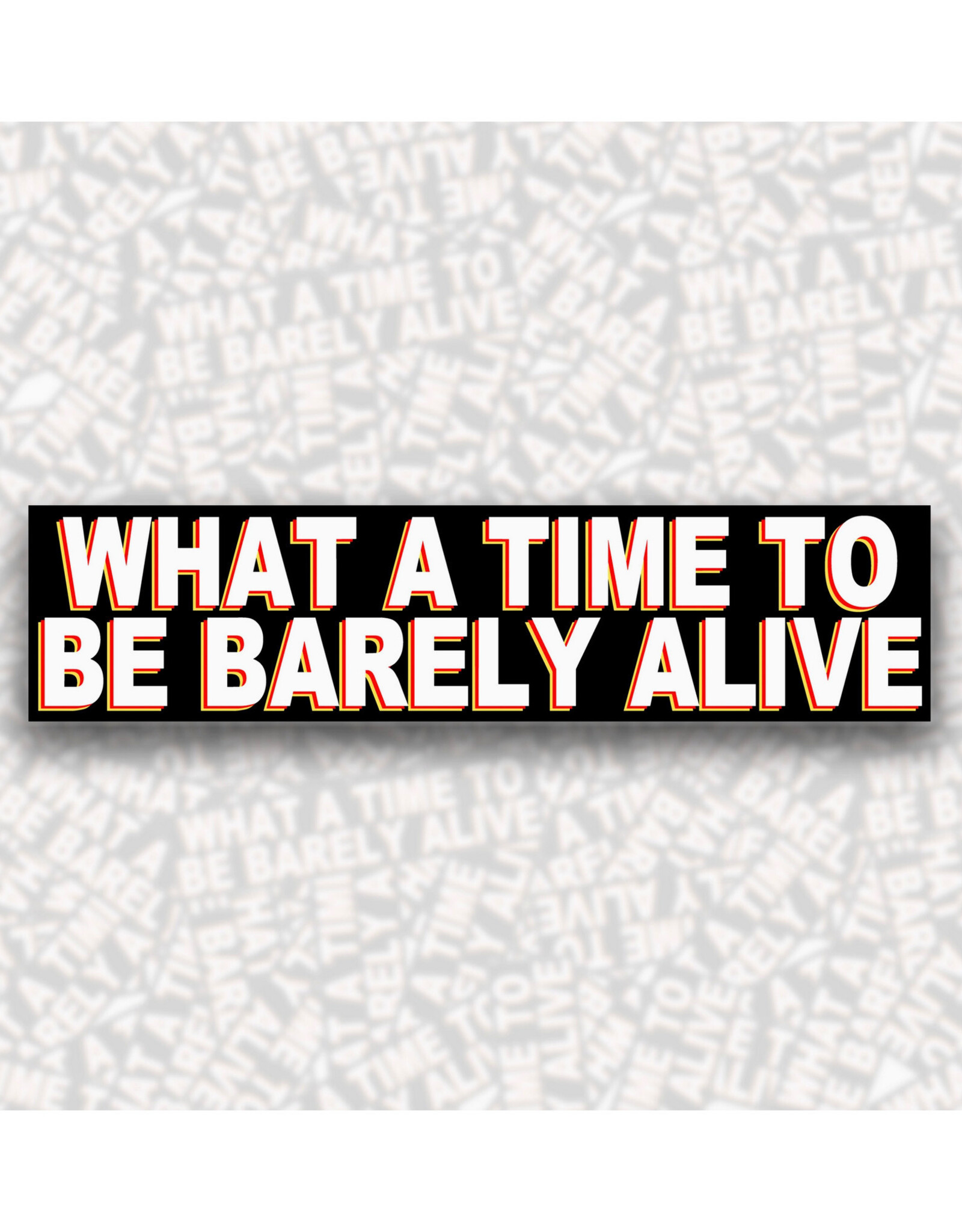 What a Time to Barely Be Alive Sticker