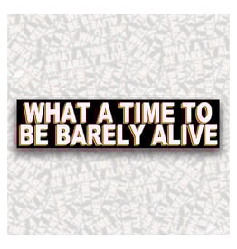 What a Time to Barely Be Alive Sticker