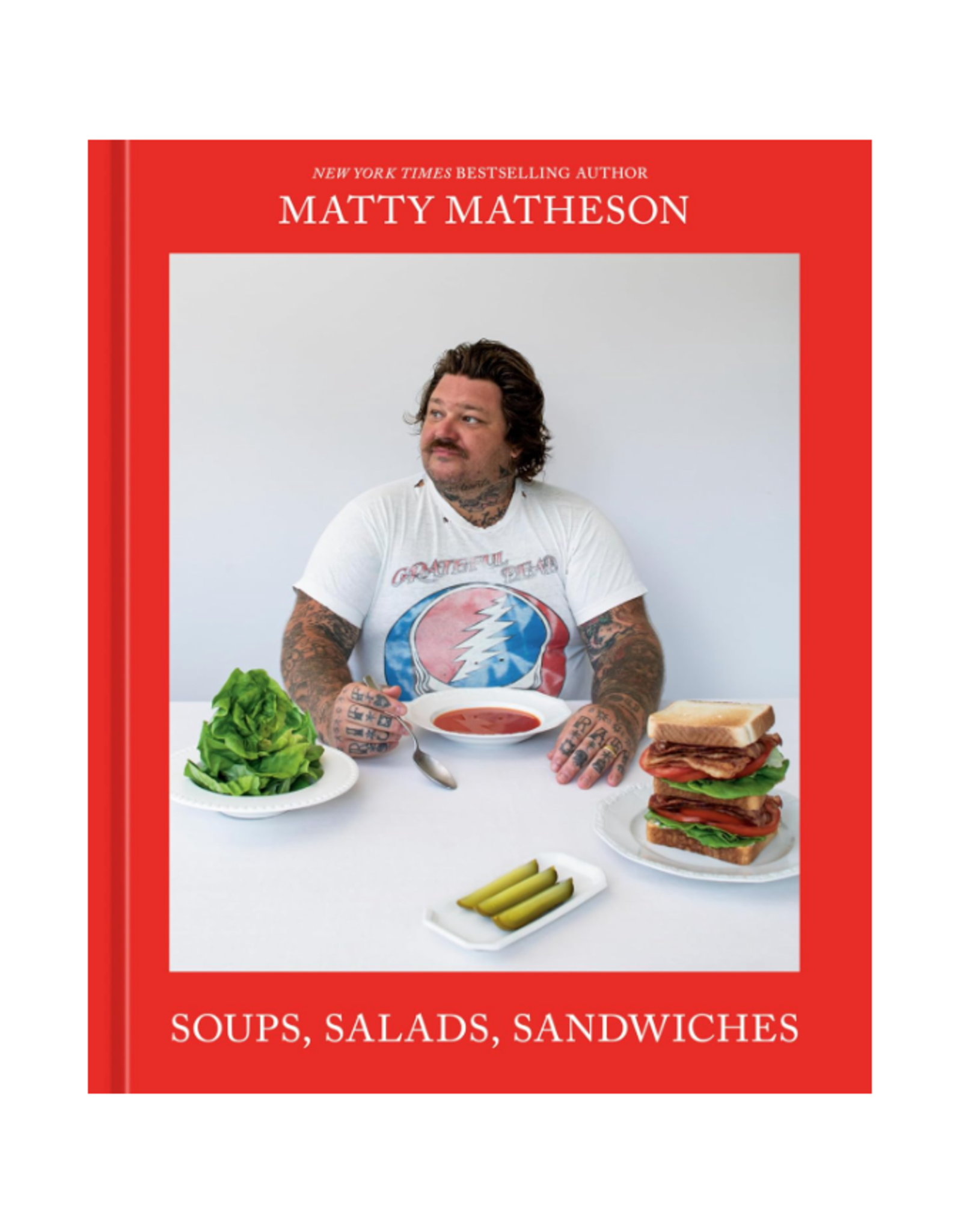 Matty Matheson: Soups, Salads, Sandwiches