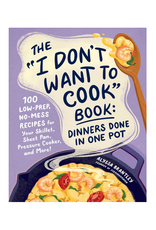 I Don't Want To Cook: Dinner Done In One Pot