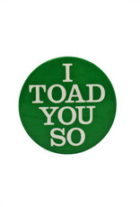 I Toad You So Button