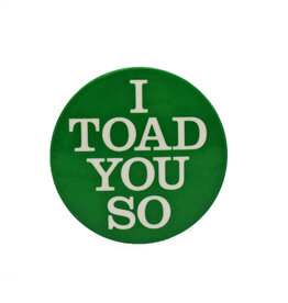 I Toad You So Button