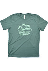 I'm An Empath, What's Your Problem?! Shirt