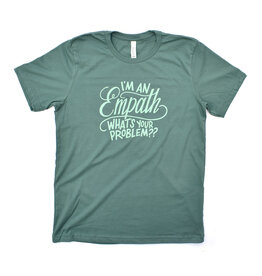 I'm An Empath, What's Your Problem?! Shirt