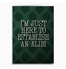 I'm Just Here To Establish An Alibi Greeting Card