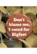 I Voted For Bigfoot Button