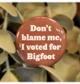 I Voted For Bigfoot Button
