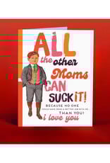 All the Other Moms Can Suck It Greeting Card
