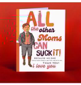 All the Other Moms Can Suck It Greeting Card