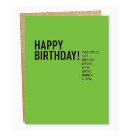 Dinner At 4 PM Birthday Greeting Card