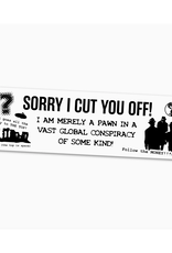 Merely a Pawn In a Vast Global Conspiracy Bumper Sticker