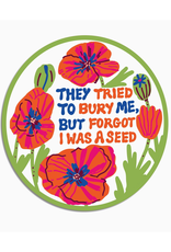 They Tried to Bury Me But Forgot I Was a Seed Sticker