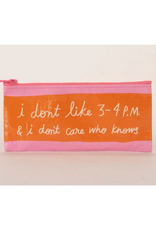 I Don't Like 3-4 PM Pencil Case*