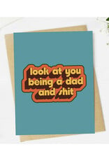 Look At You Being A Dad And Shit Father's Day Greeting Card