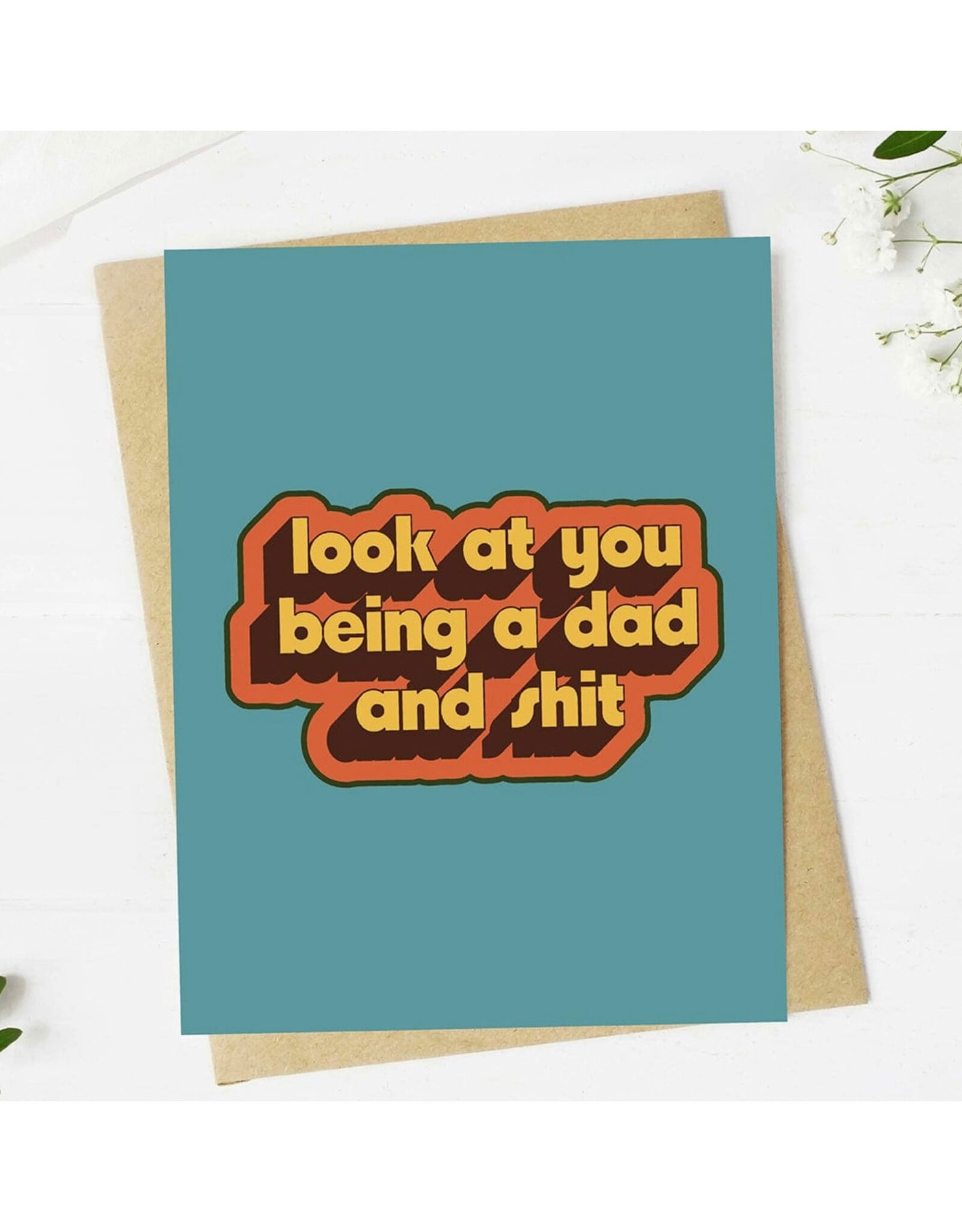 Look At You Being A Dad And Shit Father's Day Greeting Card