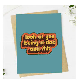 Look At You Being A Dad And Shit Father's Day Greeting Card