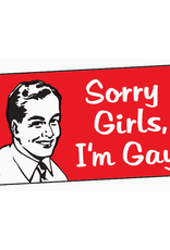 Sorry Girls, I'm Gay Bumper Sticker