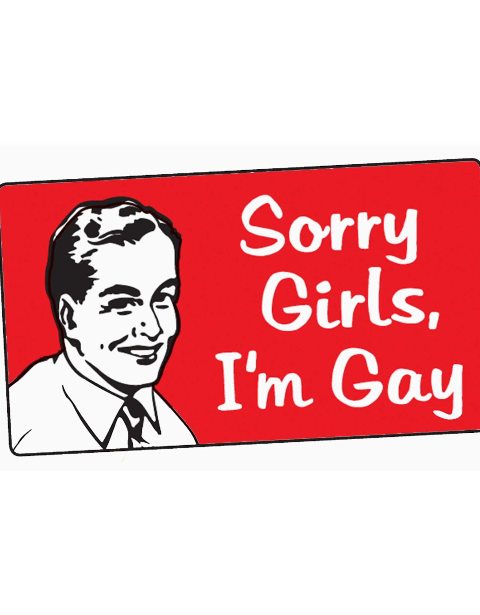 Sorry Girls, I'm Gay Bumper Sticker