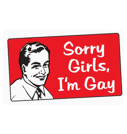 Sorry Girls, I'm Gay Bumper Sticker