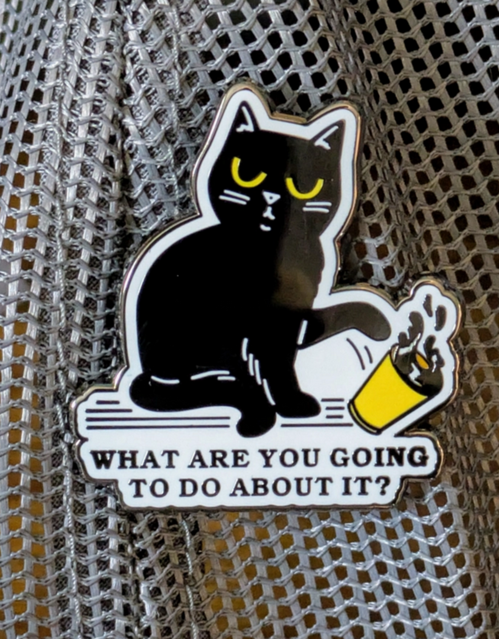 What Are You Going to Do About It? Cat Enamel Pin