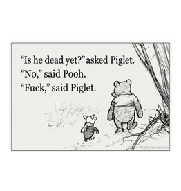 "Is He Dead Yet?" Asked Piglet Magnet