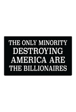 Only Minority Destroying America Is the Billionaires Sticker